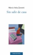 SIN SALIR DE CASA di VELA ZANETTI, MARIA 