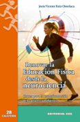 RENOVAR LA EDUCACION FISICA DESDE LA NEUROCIENCIA: CLAVES PARA LA TRANSFORMACION DE LA PRACTICA DIDACTICA di RUIZ OMEACA, JESUS VICENTE 