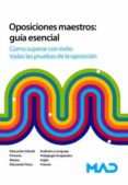 OPOSICIONES MAESTROS: GUIA ESENCIAL. COMO SUPERAR CON EXITO TODAS LAS PRUEBAS DE LA OPOSICIN de GARCIA RUANO, MARTA RUIZ RAMIREZ, JESUS 
