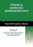 TEMAS DE DERECHO ADMINISTRATIVO (TOMO I): INTRODUCCION , REGLAMENTO, ACTO Y PROCEDIMIENTO ADMINISTRATIVO di GARCIA URETA, AGUSTIN 