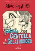 EL CAPITAN CENTELLA Y LOS GELATINOIDES (DIARIO DE ALFIE SMALL 4) di SMALL, ALFIE 