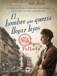 EL HOMBRE QUE QUERIA LLEGAR LEJOS de FALLADA, HANS 