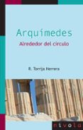 ARQUIMEDES. ALREDEDOR DEL CRCULO di TORRIJA HERRERA, ROSALINA 