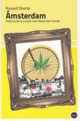 AMSTERDAM: HISTORIA DE LA CIUDAD MAS LIBERAL DEL MUNDO di SHORTO, RUSSELL 
