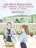 LAS 100,75 PREGUNTAS QUE SIEMPRE QUISO HACER SOBRE EL VINO di CENTELLES, FERRAN 