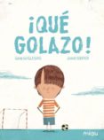 QUE GOLAZO! de IGLESIAS, GRACIA  SUNYER, JORDI 