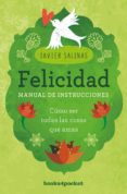 FELICIDAD, MANUAL DE INSTRUCCIONES: COMO SER TODAS LAS COSAS QUE AMAS di SALINAS, JAVIER 