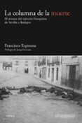 LA COLUMNA DE LA MUERTE: EL AVANCE DEL EJERCITO FRANQUISTA DE SEVILLA A BADAJOZ de ESPINOSA, FRANCISCO 
