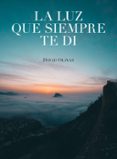 LA LUZ QUE SIEMPRE TE DI de OLIVAS, DAVID 