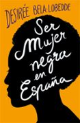 SER MUJER NEGRA EN ESPAA di BELA-LOBEDDE, DESIREE 