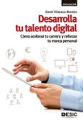 DESARROLLA TU TALENTO DIGITAL: COMO ACELERAR TU CARRERA Y REFORZA R TU MARCA PERSONAL di VILLASECA MORALES, DAVID 