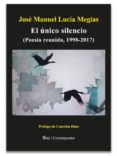 EL UNICO SILENCIO de LUCIA MEGIAS, JOSE MANUEL 
