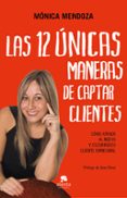 LAS 12 NICAS MANERAS DE CAPTAR CLIENTES: COMO ATRAER AL NUEVO Y ESCURRIDIZO CLIENTE OMNICANAL di MENDOZA CASTILLO, MONICA 