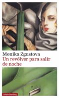 UN REVOLVER PARA SALIR DE NOCHE de ZGUSTOVA, MONIKA 