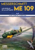 MESSERSCHMITT ME-109: LAS AGUILAS DE LA LUFTWAFFE di CAMPOS FERREIRA, JUAN 