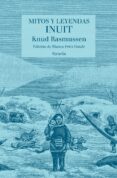 MITOS Y LEYENDAS INUIT de RASMUSSEN, KNUD 
