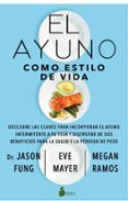 EL AYUNO COMO ESTILO DE VIDA: DESCUBRE LAS CLAVES PARA INCORPORAR EL AYUNO INTERMITENTE A TU VIDA Y DISFRUTAR DE SUS BENEFICIOS   PARA LA SALUD Y LA PERDIDA DE PESO di VV.AA. 