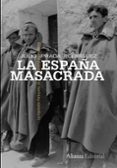 LA ESPAA MASACRADA: LA REPRESION FRANQUISTA DE GUERRA Y POSGUERR A de PRADA RODRIGUEZ, JULIO 