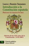 INTRODUCCION A LA CONSTITUCION ESPAOLA: EDICION DE LOS XXV AOS DE LA CONSTITUCION (1978-2003) (TEXTOS Y COMENTARIOS) de TAMAMES, LAURA  TAMAMES, RAMON 