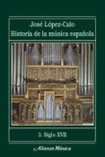 HISTORIA DE LA MUSICA ESPAOLA: SIGLO XVII (VOL. III) de LOPEZ-CALO, JOSE 