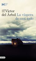 LA VISPERA DE CASI TODO (PREMIO NADAL 2016) de ARBOL, VICTOR DEL 