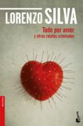 TODO POR AMOR Y OTROS RELATOS CRIMINALES de SILVA, LORENZO 
