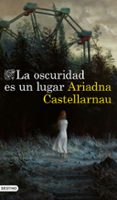 LA OSCURIDAD ES UN LUGAR di CASTELLARNAU, ARIADNA 