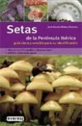 SETAS DE LA PENINSULA IBERICA: GUIA CLARA Y SENCILLA PARA SU IDENTIFICACION di MUOZ SANCHEZ, JOSE ANTONIO 