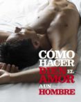COMO HACER BIEN EL AMOR A UN HOMBRE de HOOPER, ANNE  HODSON, PHILLIP 