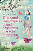 TU SEGUNDA VIDA EMPIEZA CUANDO DESCUBRES QUE SOLO TIENES UNA de RAPHAELLE, GIORDANO 