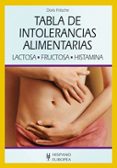 TABLA DE INTOLERANCIAS ALIMENTARIAS: LACTOSA, FRUCTOSA, HISTAMINA de FRITZSCHE, DORIS 