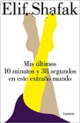 MIS LTIMOS 10 MINUTOS Y 38 SEGUNDOS EN ESTE EXTRAO MUNDO di SHAFAK, ELIF 