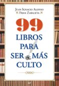 99 LIBROS PARA SER MAS CULTO de ALONSO, JUAN IGNACIO 