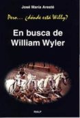 PERO...DONDE ESTA WILLY? : EN BUSCA DE WILLIAM WYLLER de ARESTE, JOSE MARIA 