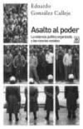 ASALTO AL PODER: LA VIOLENCIA POLITICA ORGANIZADA Y LAS CIENCIAS SOCIALES de GONZALEZ CALLEJA, EDUARDO 