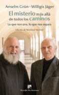EL MISTERIO MAS ALLA DE TODOS LOS CAMINOS: LO QUE NOS UNE, LO QUE NOS SEPARA di GRN, ANSELM JGER, WILLIGIS 
