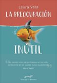 LA PREOCUPACION INUTIL di VERA, LAURA 