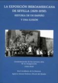 LA EXPOSICIN IBEROAMERICANA DE SEVILLA (1929-1930): HISTORIA DE UN EMPEO Y UNA ILUSIN di VV.AA. 