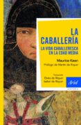 LA CABALLERIA: LA VIDA CABALLERESCA EN LA EDAD MEDIA de KEEN, MAURICE 