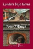 LONDRES BAJO TIERRA de ACKROYD, PETER 