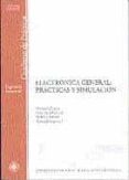 ELECTRONICA GENERAL: PRACTICAS Y SIMULACION. CUADERNO DE PRACTICA S (INCLUYE CD) de CASTRO, MANUEL  GARCIA, FRANCISCO  CARRION, PEDRO 