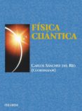 FISICA CUANTICA (4 EDICION REVISADA) de SANCHEZ DEL RIO, CARLOS 