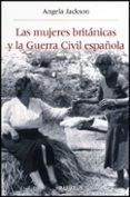 LAS MUJERES BRITANICAS Y LA GUERRA CIVIL ESPAOLA de JACKSON, ANGELA 