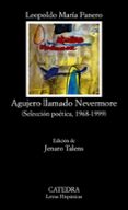 AGUJERO LLAMADO NEVERMORE: SELECCION POETICA 1968-1992 de PANERO, LEOPOLDO MARIA 
