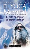 EL YOGA MENTAL: EL ARTE DE LOGRAR LA CALMA INTERIOR de CALLE, RAMIRO 