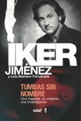 TUMBAS SIN NOMBRE: UNA TRAGEDIA, UN MISTERIO, UNA INVESTIGACION: CON LAS NUEVAS CARAS DE BELMEZ Y LAS ULTIMAS INVESTIGACIONES SOBRE EL FENOMENO de FERNANDEZ, LUIS MARIANO  JIMENEZ, IKER 