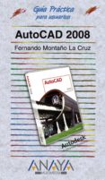 AUTOCAD 2008 (GUIA PRACTICA PARA USUARIOS) di MONTAO LA CRUZ, FERNANDO 