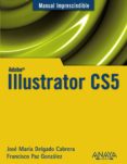ILLUSTRATOR CS5 (MANUAL IMPRESCINDIBLE) de DELGADO, JOSE MARIA 