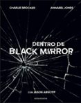 DENTRO DE BLACK MIRROR de ARNOPP, JASON JONES, ANNABEL BROOKER, CHARLIE 