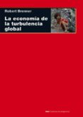 LA ECONOMIA DE LA TURBULENCIA GLOBAL de BRENNER, ROBERT 